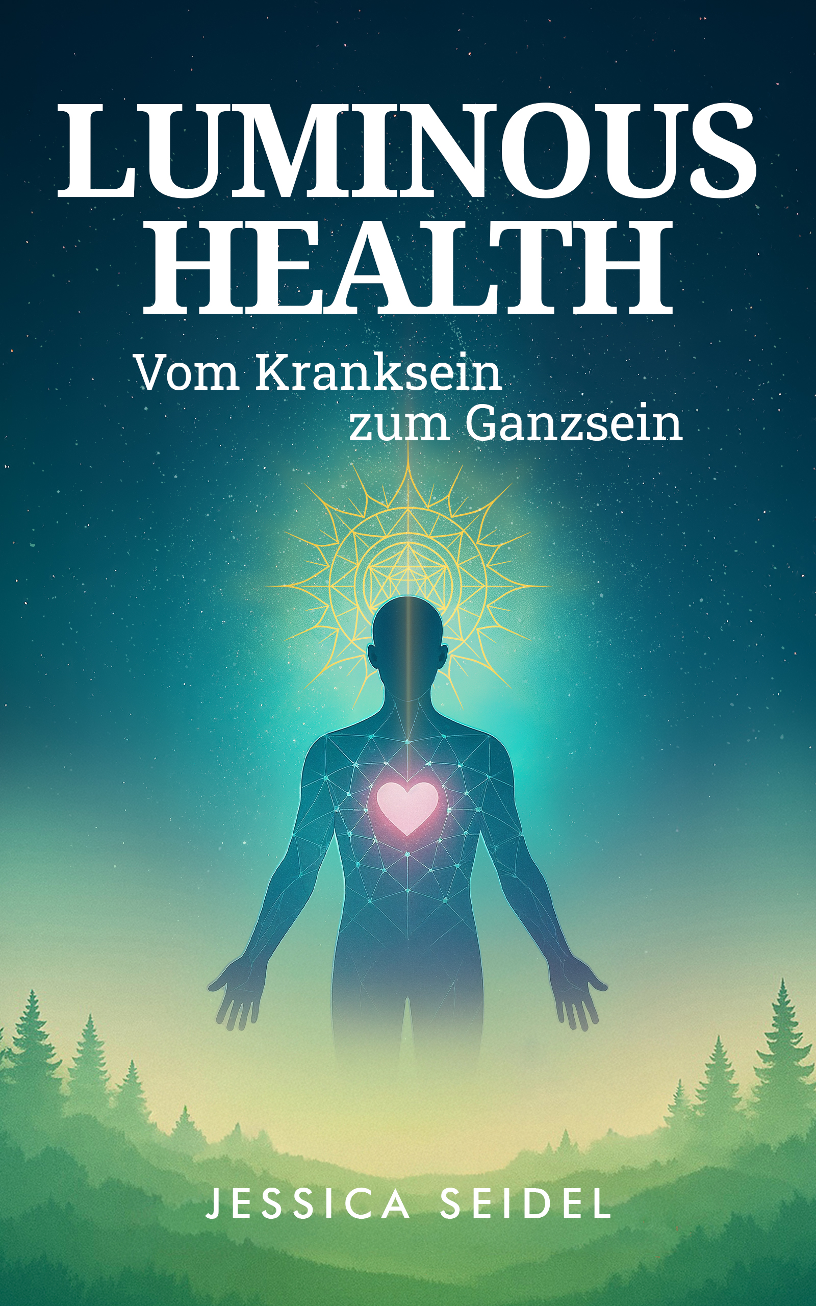 Luminous Health – Vom Kranksein zum Ganzsein. Buchcover zeigt eine Figur mit leuchtendem Herzen und geometrischen Mustern vor einem Waldwald.